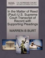 In the Matter of Reed (Paul) U.S. Supreme Court Transcript of Record with Supporting Pleadings 1270594338 Book Cover
