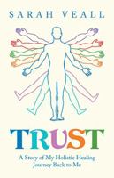 Trust: A Story of My Holistic Healing Journey Back to Me B0G58C26RJ Book Cover