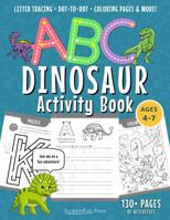 ABC Dinosaur Tracing Activity Book for Preschool, Kindergarten, and 1st grade Ages 4-7: 130+ Pages for Alphabet A-Z, Coloring, Counting, Matching, Dot-to-Dot, Letter Tracing and More! 1960195093 Book Cover