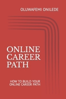 Online Career Path: How to Build Your Online Career Path B0BT79PHFZ Book Cover
