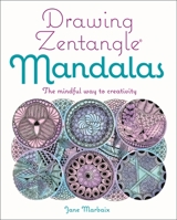 Drawing Zentangle Mandalas: The Mindful Way to Creativity 1398826200 Book Cover