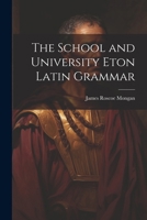 The School and University Eton Latin Grammar 1022775472 Book Cover