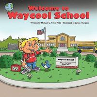 Welcome to Waycool School: Where Learning Is Fun and Lessons Are Learned by Everyone! 1426940483 Book Cover
