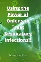Using the Power of Onions to Treat Respiratory Infections B088BJD2TK Book Cover