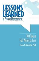 Lessons Learned in Project Management: 140 Tips in 140 Words or Less 1456357581 Book Cover