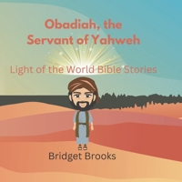 Obadiah, the Servant of Yahweh: Light of the World Bible Stories B0BF2ZPP1V Book Cover