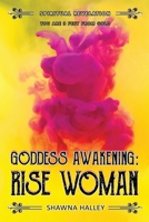Goddess Awakening: RISE Woman: Spiritual Revelation - You are 3 Feet from GOLD 1658105125 Book Cover