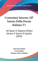 Comentarj Intorno All' Istoria Della Poesia Italiana V1: Ne' Quali Si Ragiona D'Ogni Genere E Speice Di Quella (1803) 1168424909 Book Cover