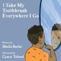 I Take My Toothbrush Everywhere I Go 1087921449 Book Cover
