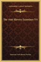 The Anti-Slavery Examiner, Part 4 of 4 1162687932 Book Cover