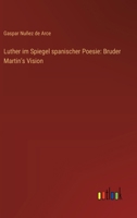 Luther im Spiegel spanischer Poesie: Bruder Martin's Vision 3368651595 Book Cover