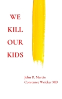 We Kill Our Kids 1777294703 Book Cover