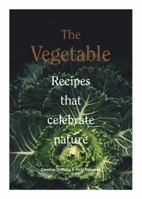 The Vegetable: 130 Recipes That Celebrate Nature 1925418537 Book Cover
