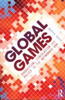 Global Games: Production, Circulation and Policy in the Networked Era 0415858879 Book Cover