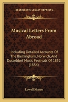 Musical Letters from Abroad; Including Detailed Accounts of the Birmingham, Norwich, and Dusseldorf Musical Festivals of 1852 1014788595 Book Cover