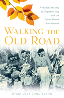 Walking the Old Road: A People's History of Chippewa City and the Grand Marais Anishinaabe 1517903408 Book Cover
