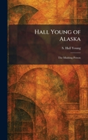 Hall Young of Alaska: The Mushing Person 1025700384 Book Cover