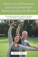 Exercices d'étirement pour les personnes âgées de plus de 60 ans: Des mouvements doux pour une meilleure santé afin que vous restiez flexible et actif pendant votre âge d'or (French Edition) B0DPT54DS8 Book Cover