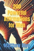200 Powerful Affirmations for Men B0DVZ98MTP Book Cover