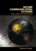 Secure Communicating Systems: Design, Analysis, and Implementation 1139164872 Book Cover