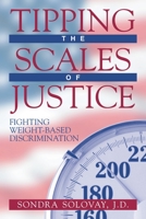 Tipping the Scales of Justice: Fighting Weight Based Discrimination 1573927643 Book Cover