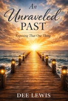 An Unraveled Past: Exposing That One Thing B0GZ59L6LM Book Cover