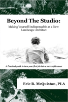 Beyond The Studio: Making Yourself Indispensable as a New Landscape Architect B0FSTL2QV6 Book Cover