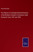 First Report of a Geological Reconnoissance of the Northern Counties of Arkansas, made During the Years 1857 and 1858 3375147031 Book Cover