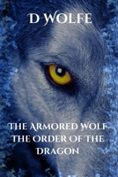 The Armored Wolf Book Four The Order Of The Dragon B09K27Y14G Book Cover