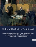 Nouvelles de Dostoïevski: Les Nuits blanches - Le Moujik Marey - Krotkaïa (Douce) - La Centenaire - L'Arbre de Noël: Nouvelles de Fédor Mikhaïlo B0BY4QW64J Book Cover