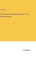 The Student's Comparative Grammar of the French Language 3382183420 Book Cover