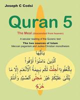 Quran 5: The Meal (descended from heaven) - A secular reading of the Quranic text. The two sources of Islam, Meccan paganism and Judeo-Christian monotheism 1451538421 Book Cover