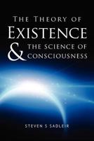 The Theory of Existence & the Science of Consciousness 1478221313 Book Cover
