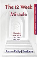 The 12 Week Miracle: Changing your world (not the world) by changing your mind ... one step at a time ... 0995439826 Book Cover