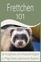 Frettchen 101: Der Kurzgefasste und Umfassende Ratgeber zur Pflege Deines Liebenswerten Begleiters (German Edition) B0CQK95BY5 Book Cover