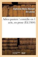 Adieu Paniers ! Coma(c)Die En 1 Acte, En Prose 2012732925 Book Cover