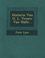 Historie Van O. L. Vrouw Van Halle... 1249936527 Book Cover