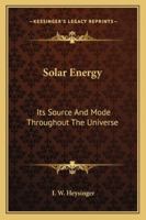 Solar Energy: Its Source And Mode Throughout The Universe 1019071524 Book Cover
