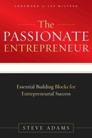 The Passionate Entrepreneur: Essential Building Blocks for Entrepreneurial Success 1599323583 Book Cover