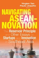 Navigating ASEANnovation: The Reservoir Principle and Other Essays on Startups and Innovation in Southeast Asia 9814518727 Book Cover
