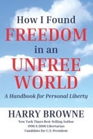How I Found Freedom in an Unfree World: A Handbook for Personal Liberty B089M42YWG Book Cover