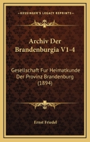 Archiv Der Brandenburgia V1-4: Gesellschaft Fur Heimatkunde Der Provinz Brandenburg (1894) 1168154499 Book Cover