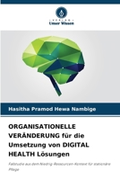 ORGANISATIONELLE VERÄNDERUNG für die Umsetzung von DIGITAL HEALTH Lösungen: Fallstudie aus dem Niedrig-Ressourcen-Kontext für stationäre Pflege (German Edition) 6208667739 Book Cover