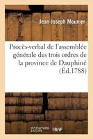Proca]s-Verbal de L'Assembla(c)E Ga(c)Na(c)Rale Des Trois Ordres de La Province de Dauphina(c): Tenue a Romans, Par Permission Du Roi 2019595486 Book Cover