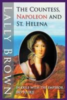 The Countess, Napoleon and St. Helena: In Exile With The Emperor 1815 to 1821 1521093229 Book Cover