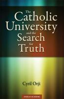 The Catholic University and the Search for Truth 1599822776 Book Cover
