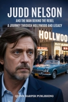 JUDD NELSON: The Man Behind the Rebel – A Journey Through Hollywood and Legacy B0F7HT7Y68 Book Cover