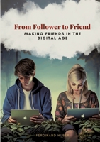 From Follower to Friend: Making Friends in the Digital Age 3384091957 Book Cover