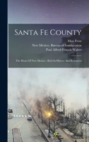 Santa Fe County: The Heart Of New Mexico: Rich In History And Resources 1018711058 Book Cover