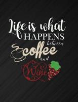 Life Is What Happens Between Coffee And Wine: Funny Quotes and Pun Themed College Ruled Composition Notebook 1073736040 Book Cover